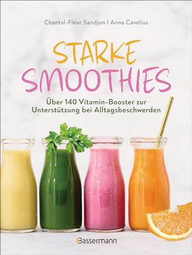 Starke Smoothies: Über 140 Vitamin-Booster zur Unterstützung bei Alltagsbeschwerden von Bassermann Verlag