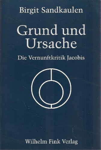 Grund und Ursache. Die Vernunftkritik Jacobis