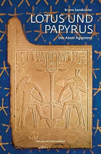 Lotus und Papyrus: Der Atem Ägyptens von Verlag am Goetheanum