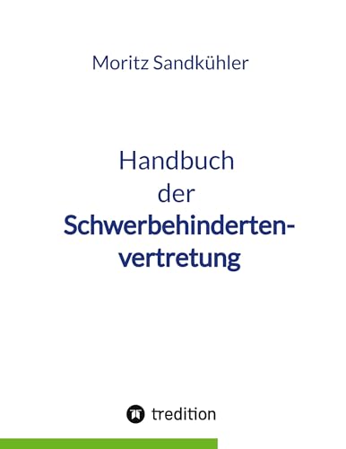 Handbuch der Schwerbehindertenvertretung: Das Praxishandbuch für die SBV von tredition