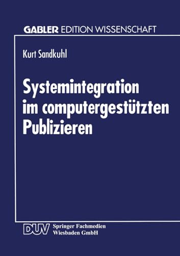 Systemintegration im computergestützten Publizieren (Gabler Edition Wissenschaft) von Deutscher Universitätsverlag