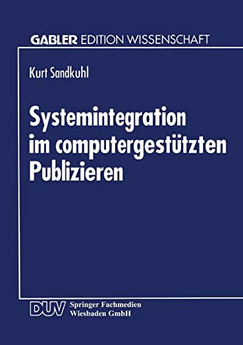Systemintegration im computergestützten Publizieren (Gabler Edition Wissenschaft)