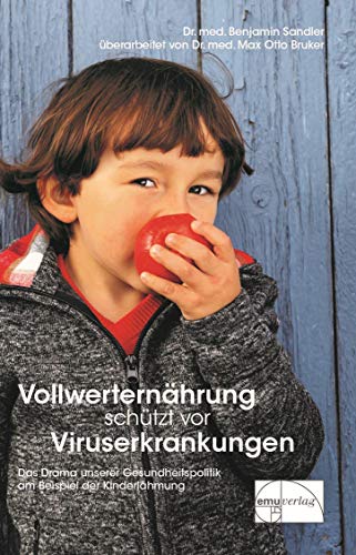 Vollwerternährung schützt vor Viruserkrankungen: Das Drama unserer Gesundheitspolitik am Beispiel der Kinderlähmung