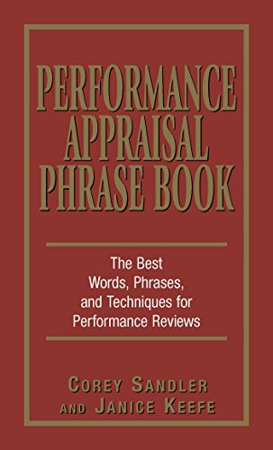 Performance Appraisal Phrase Book: The Best Words, Phrases, and Techniques for Performace Reviews Performance Appraisal Phrase Book: The Best Words, Phrases, and Techniques for Performace Reviews