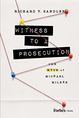 Witness to a Prosecution: The Myth of Michael Milken Witness to a Prosecution: The Myth of Michael Milken von Forbesbooks