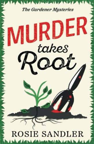 Murder Takes Root: the BRAND NEW gripping British cozy crime mystery full of twists and turns (The Gardener Mysteries Book 2)