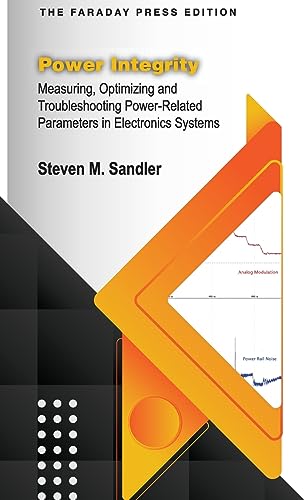 Power Integrity: Measuring, Optimizing and Troubleshooting Power-Related Parameters in Electronics Systems von Faraday Press