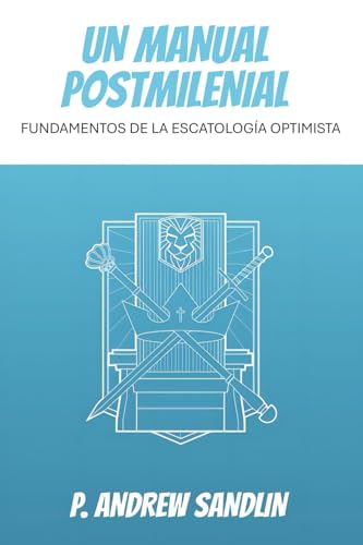Un Manual Postmilenial: Fundamentos de la Escatología Optimista von One More International