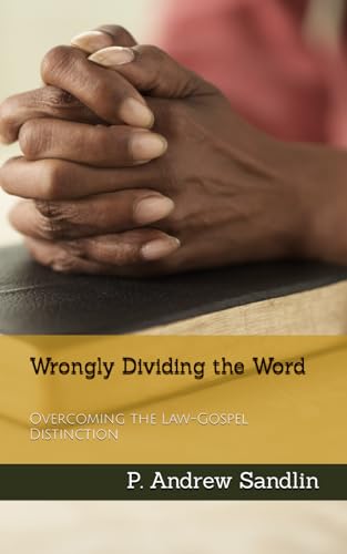 Wrongly Dividing the Word: Overcoming the Law-Gospel Distinction von Independently published