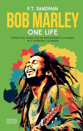 Bob Marley. One life. Storia dell’uomo che ha rivoluzionato la musica ed è diventato leggenda (Controcorrente) von Newton Compton Editori