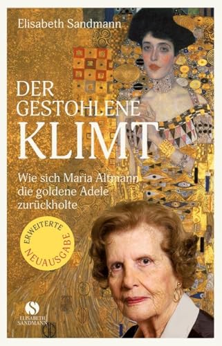Der gestohlene Klimt: Wie sich Maria Altmann die Goldene Adele zurückholte | Erweiterte und aktualisierte Neuausgabe von Sandmann, Elisabeth