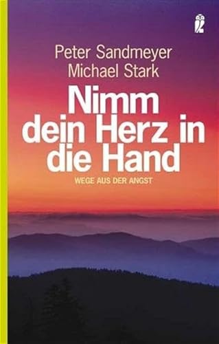 Nimm dein Herz in die Hand: Wege aus der Angst