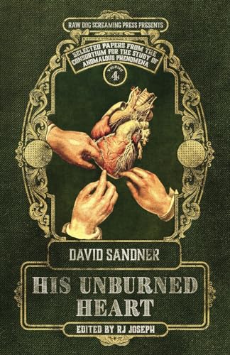 His Unburned Heart (Selected Papers from the Consortium for the Study of Anomalous Phenomena, Band 4)