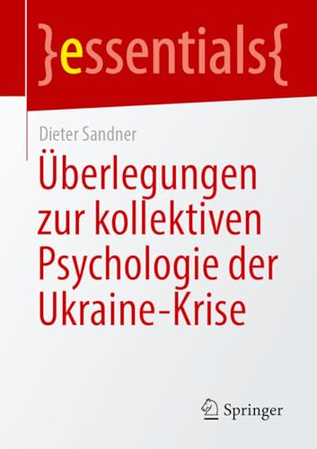 Überlegungen zur kollektiven Psychologie der Ukraine-Krise (essentials) von Springer