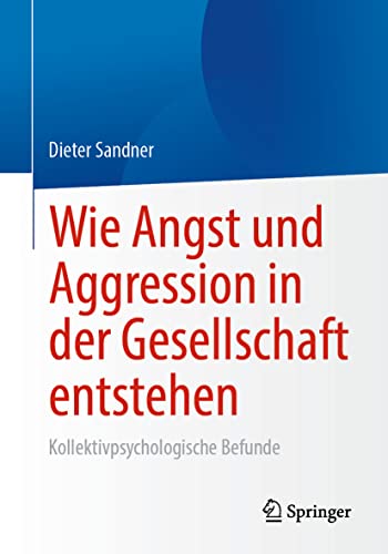 Wie Angst und Aggression in der Gesellschaft entstehen: Kollektivpsychologische Befunde