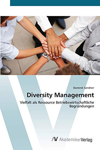Diversity Management: Vielfalt als Ressource Betriebswirtschaftliche Begründungen