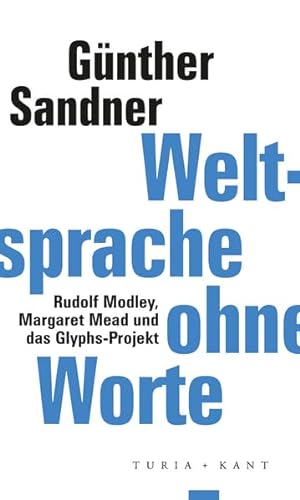 Weltsprache ohne Worte: Rudolf Modley, Margaret Mead und das Glyphs-Projekt (ifk lectures & translations) von Verlag Turia + Kant