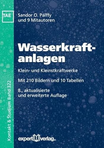 Wasserkraftanlagen: Klein- und Kleinstkraftwerke (Kontakt & Studium) von Expert-Verlag GmbH