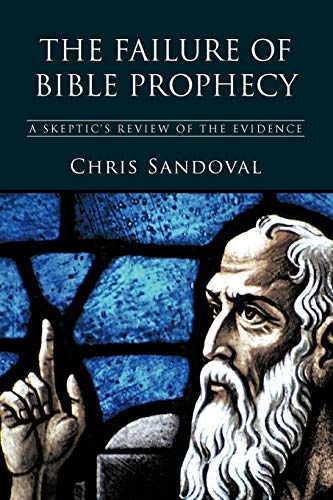 The Failure of Bible Prophecy: A Skeptic's Review of the Evidence The Failure of Bible Prophecy: A Skeptic's Review of the Evidence von Trafford Publishing