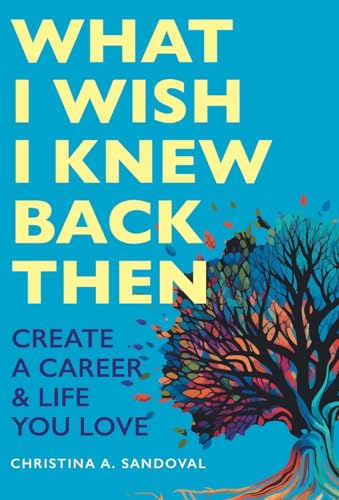What I Wish I Knew Back Then: Create A Career & Life You Love von FriesenPress
