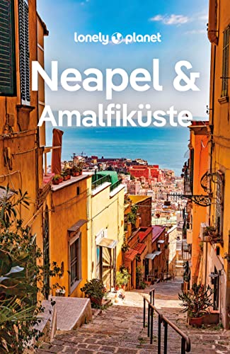 LONELY PLANET Reiseführer Neapel & Amalfiküste: Eigene Wege gehen und Einzigartiges erleben. von LONELY PLANET DEUTSCHLAND