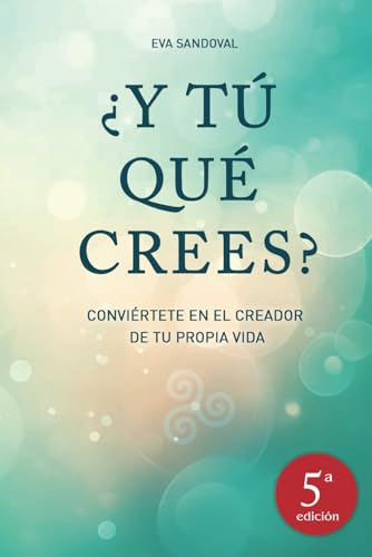 ¿Y tú qué crees? 5ª Edición: Conviértete en el creador de tu propia vida von Independently published