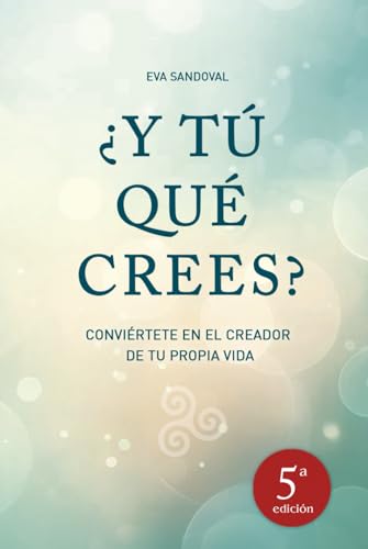 ¿Y tú qué crees? 5ª Edición: Conviértete en el creador de tu propia vida von Independently published
