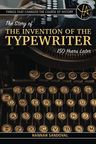 Things That Changed the Course of History The Story of the Invention of the Typewriter 150 Years Later Things That Changed the Course of History The Story of the Invention of the Typewriter 150 Years Later von Atlantic Publishing Group Inc