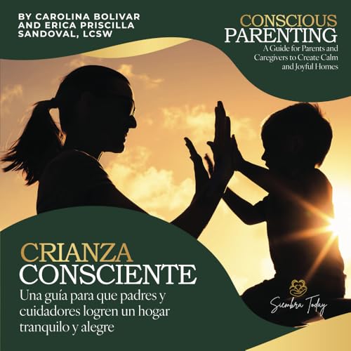 Conscious Parenting / Crianza Consciente: A Guide for Parents and Caregivers to Create Calm and Joyful Homes / Un guía para que padres cuidadores logren un hogar tranquilo y alegre Conscious Parenting / Crianza Consciente: A Guide for Parents and Caregivers to Create Calm and Joyful Homes / Un guía para que padres cuidadores logren un hogar tranquilo y alegre von Fig Factor Media Publishing