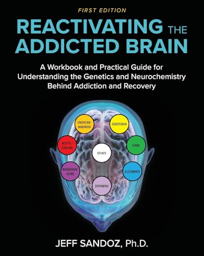 Reactivating the Addicted Brain: A Workbook and Practical Guide for Understanding the Genetics and Neurochemistry Behind Addiction and Recovery von Cognella Academic Publishing