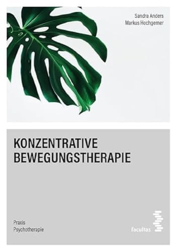 Konzentrative Bewegungstherapie (Praxis Psychotherapie) von facultas.wuv Universitäts