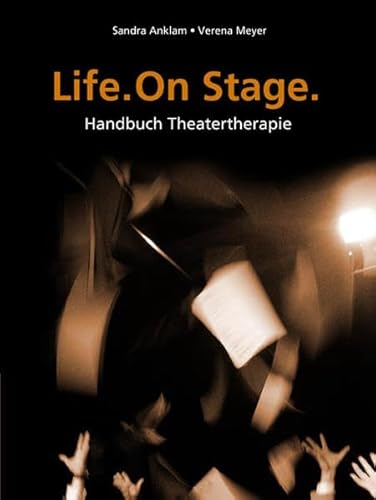 Life. One Stage.: Handbuch Theatertherapie von Schibri-Verlag
