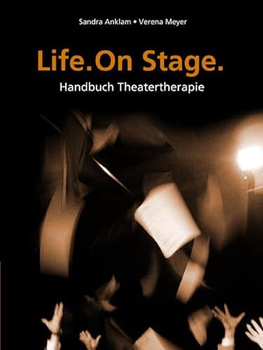 Life. One Stage.: Handbuch Theatertherapie