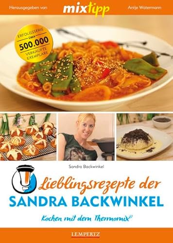 mixtipp Lieblingsrezepte der Sandra Backwinkel: Kochen mit dem Thermomix: Kochen mit dem Thermomix® von Edition Lempertz