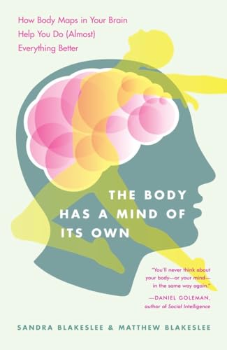 The Body Has a Mind of Its Own: How Body Maps in Your Brain Help You Do (Almost) Everything Better von Random House Trade Paperbacks