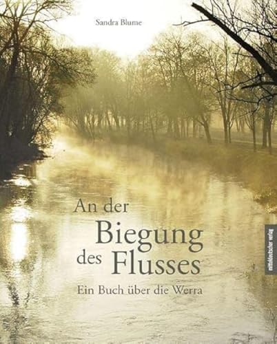 An der Biegung des Flusses: Ein Buch über die Werra // Ein schwelgender Bildband und literarisches Sachbuch zugleich
