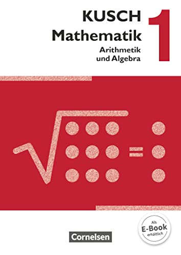 Kusch: Mathematik - Ausgabe 2013 - Band 1: Arithmetik und Algebra (16. Auflage) - Schulbuch von Cornelsen Verlag GmbH