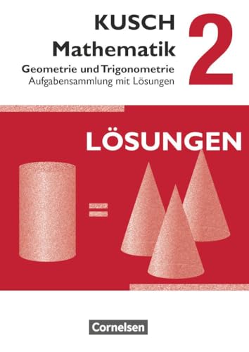 Kusch: Mathematik - Ausgabe 2013 - Band 2: Geometrie und Trigonometrie (12. Auflage) - Aufgabensammlung - Mit Lösungswegen von Cornelsen Verlag GmbH