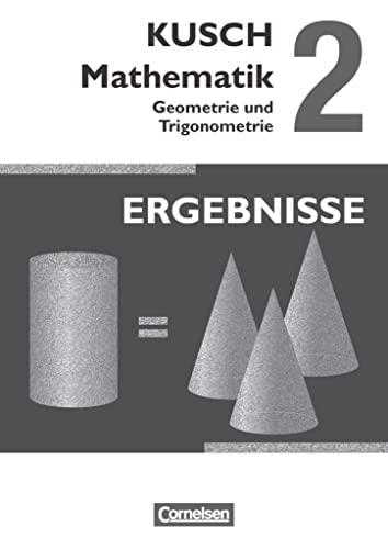 Kusch: Mathematik - Ausgabe 2013 - Band 2: Geometrie und Trigonometrie (12. Auflage) - Ergebnisse von Cornelsen Verlag GmbH