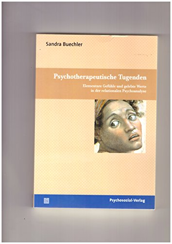 Psychotherapeutische Tugenden: Elementare Gefühle und gelebte Werte in der relationalen Psychoanalyse (Bibliothek der Psychoanalyse)