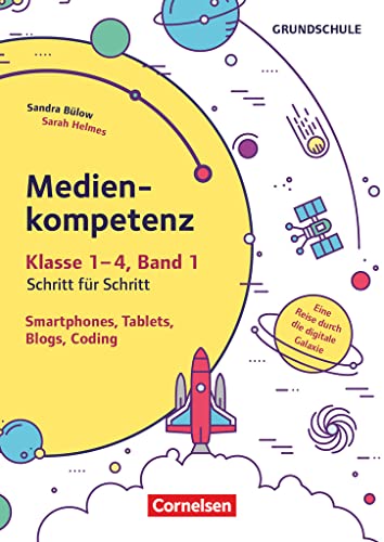 Medienkompetenz Schritt für Schritt - Grundschule - Band 1: Smartphone, Tablets, Blogs, Coding (2. Auflage) - Eine Reise durch die digitale Galaxie - Kopiervorlagen von Cornelsen Vlg Scriptor