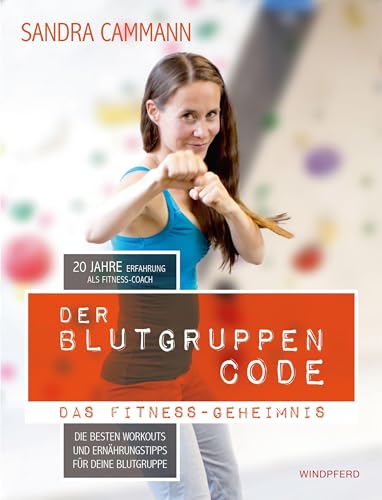 Der Blutgruppen-CODE: Das Fitness-Geheimnis – Die besten Workouts und Ernährungstipps für deine Blutgruppe Der Blutgruppen-CODE: Das Fitness-Geheimnis – Die besten Workouts und Ernährungstipps für deine Blutgruppe