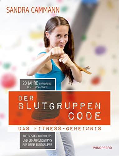 Der Blutgruppen-CODE: Das Fitness-Geheimnis – Die besten Workouts und Ernährungstipps für deine Blutgruppe