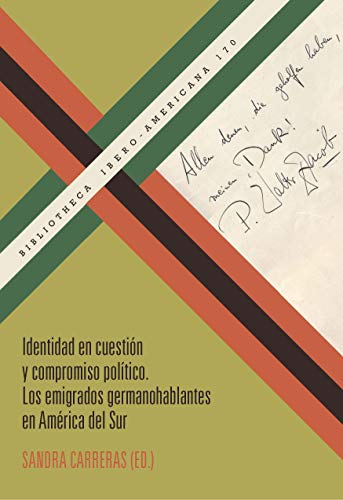 Identidad en cuestión y compromiso político: los emigrados germanohablantes en América del Sur (Bibliotheca Ibero-Americana, Band 170)