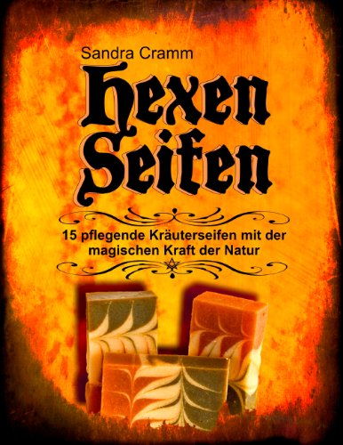 Hexenseifen: 15 pflegende Kräuterseifen mit der magischen Kraft der Natur von Books on Demand