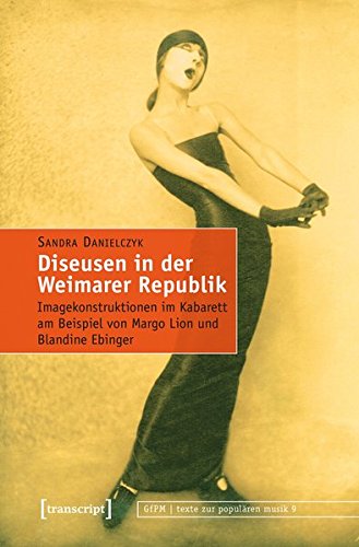 Diseusen in der Weimarer Republik: Imagekonstruktionen im Kabarett am Beispiel von Margo Lion und Blandine Ebinger (texte zur populären musik)