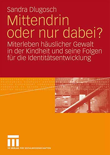 Mittendrin oder nur dabei?: Miterleben häuslicher Gewalt in der Kindheit und seine Folgen für die Identitätsentwicklung (German Edition)