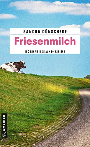 Friesenmilch: Ein Fall für Thamsen & Co. (Kriminalromane im GMEINER-Verlag) (Kommissare Thamsen, Meissner und Co.)