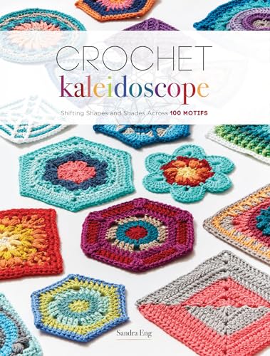 Crochet Kaleidoscope: Shifting Shapes and Shades Across 100 Motifs von Interweave