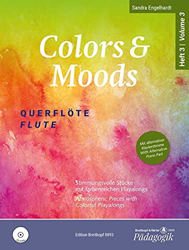 Colors & Moods Querflöte. Stimmungsvolle Stücke mit farbenreichen Playalongs sowie alternativer Klavierstimme auf CD. Band 3 (EB 8893): Stimmungsvolle Stücke für 1-2 Flöten - Heft 3 von Breitkopf und Härtel